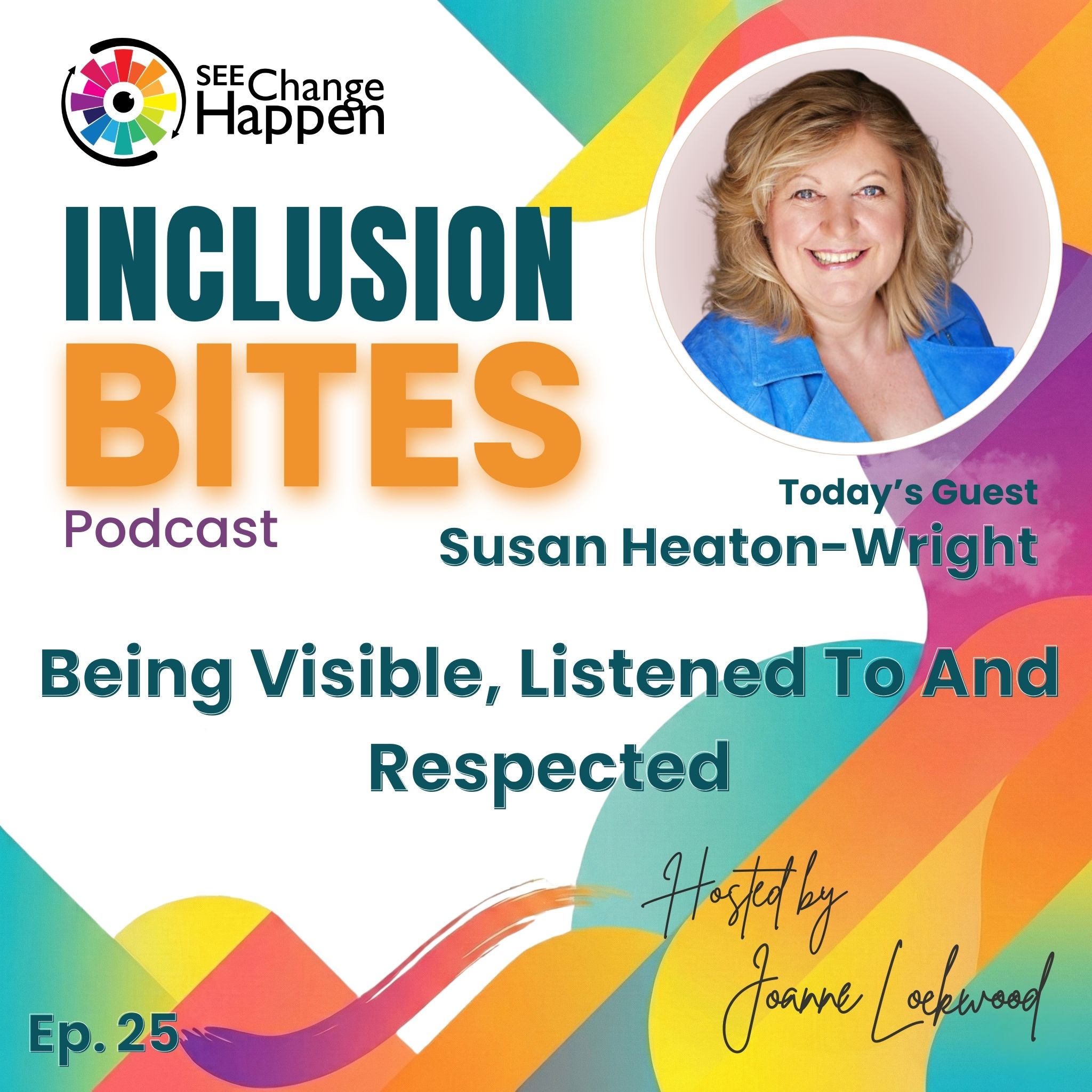 Inclusion Bites, Episode 25. Being Visible, Listened to and Respected. Guest Susan Heaton‑Wright.