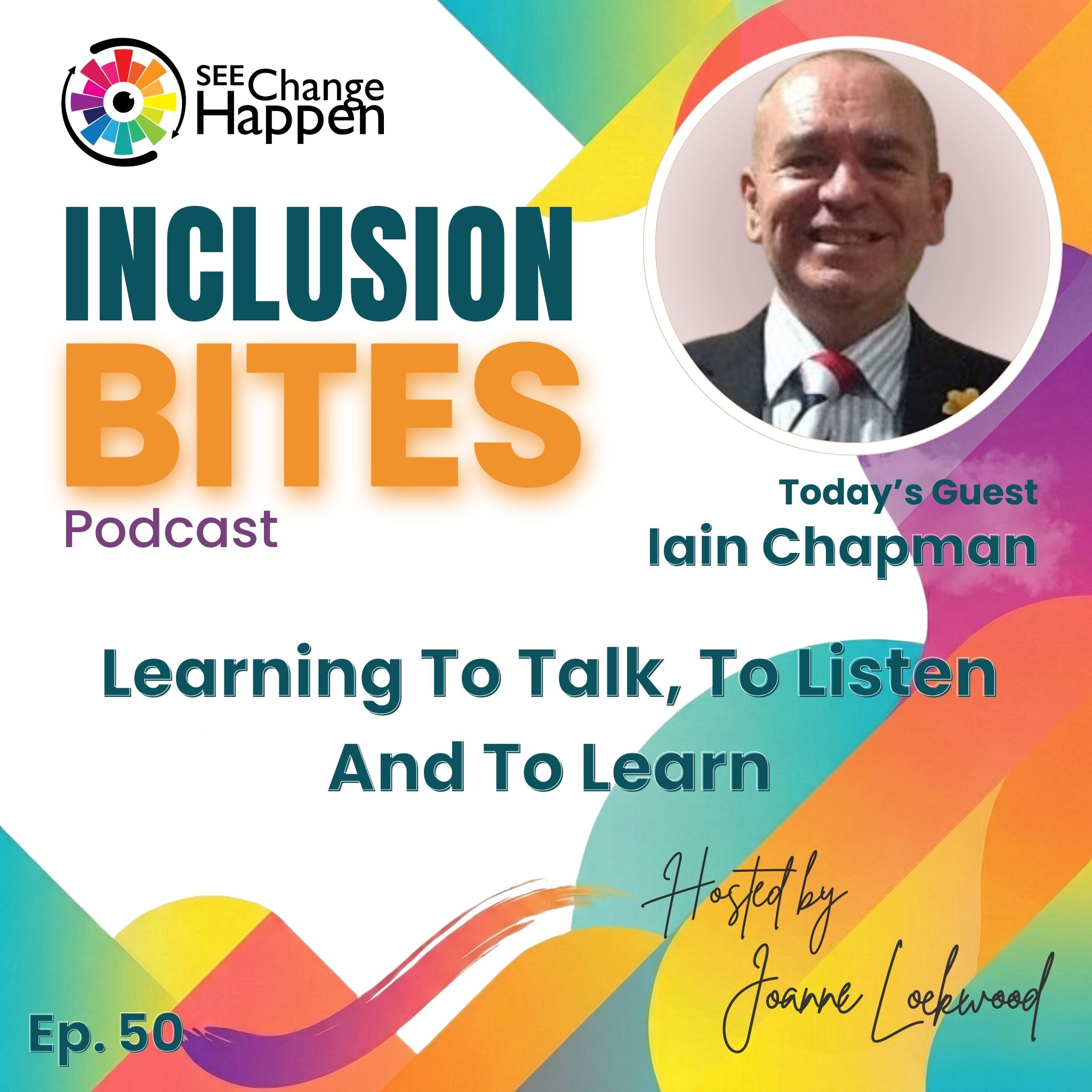 Poster: Inclusion Bites podcast, Episode 50. Text: “Learning to talk, to listen and to learn.” Guest: Iain Chapman.