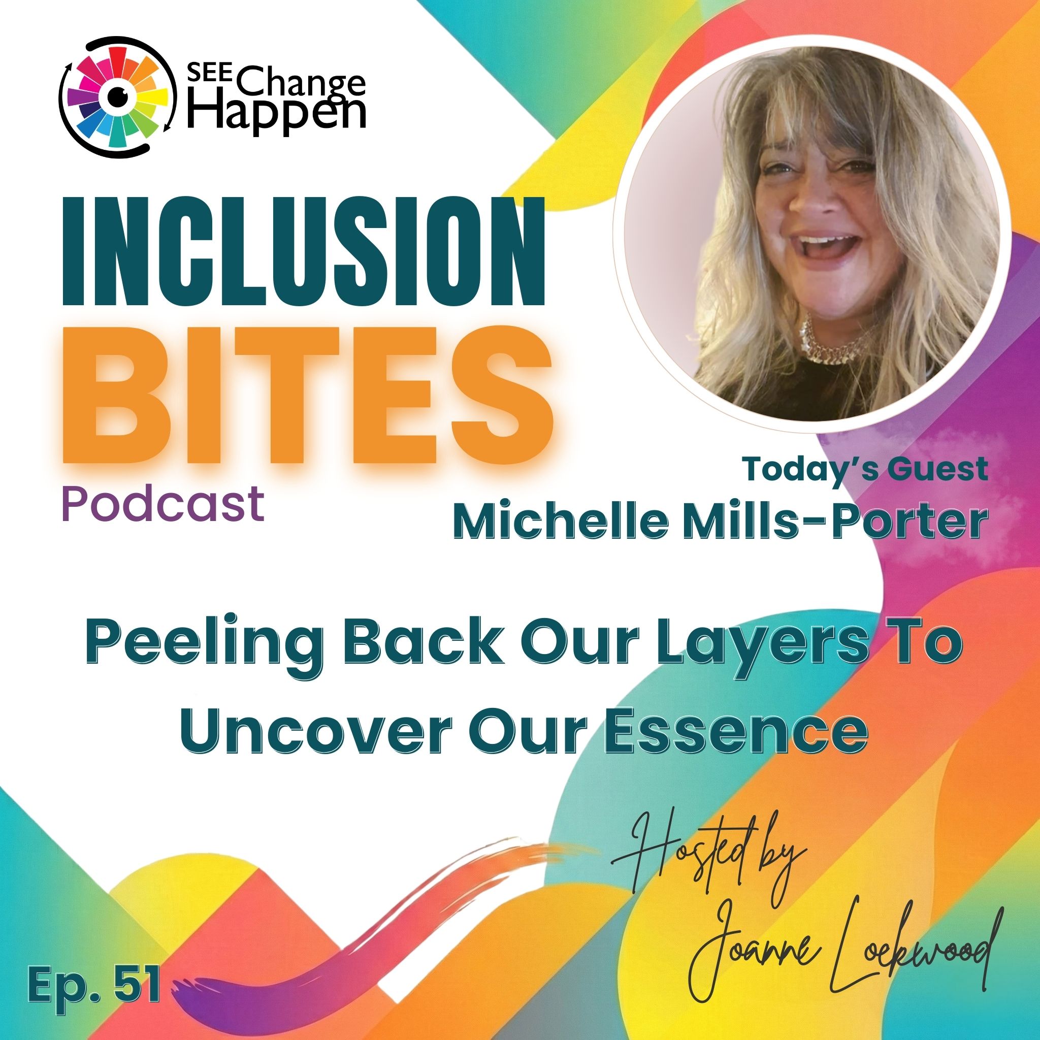 Podcast cover: Inclusion Bites, Episode 51. Peeling back our layers to uncover our Essence. Guest: Michelle Mills-Porter.