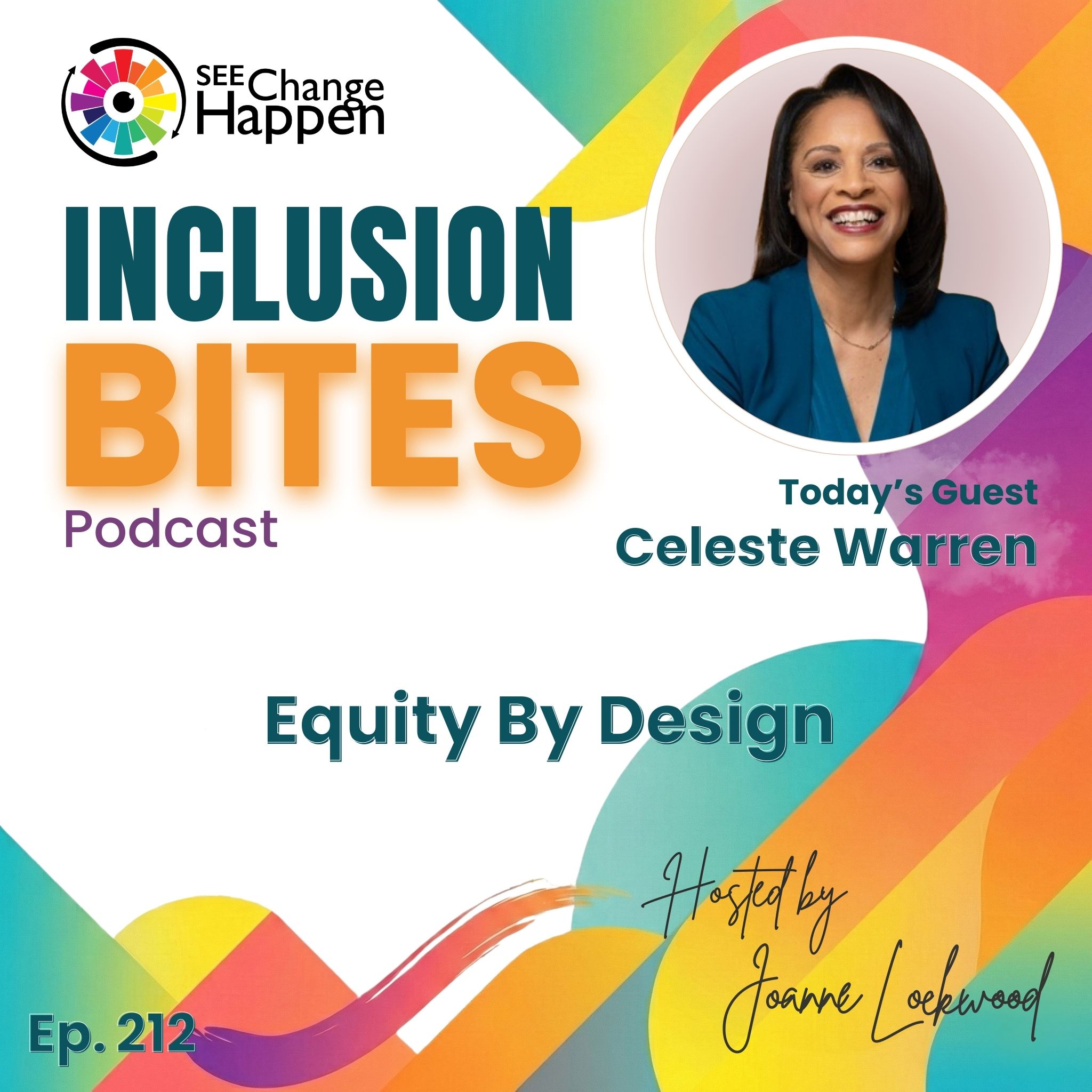SEE Change HaBBEN podcast graphic: “Inclusion Bites,” “Today’s Guest Celeste Warren,” “Equity By Design,” Ep. 212